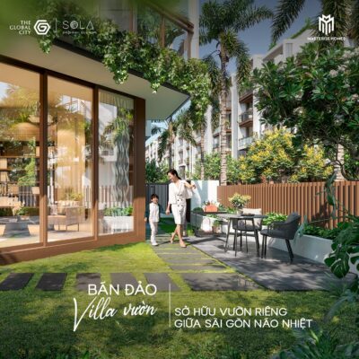 SOLA ĐẢO ÁNH DƯƠNG THE GLOBAL CITY – SỞ HỮU MỘT KHU VƯỜN RIÊNG GIỮA SÀI GÒN NÁO NHIỆT