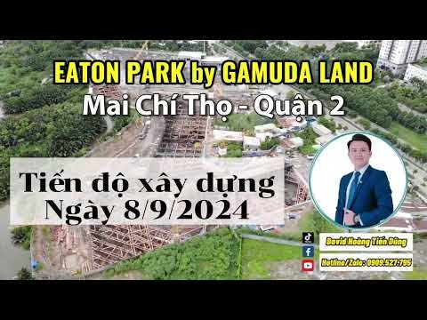 Cập nhật tiến độ dự án Eaton Park - Gamuda Land - Mai Chí Thọ Quận 2 ngày 8/9/2024 !!!^_^ 🧨🧨🧨