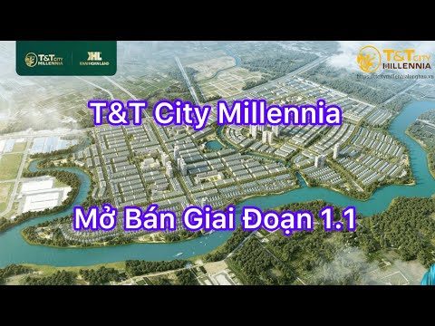Tổng Quan Dự Án - T&T City Millennia - Thành Phố Thiên Niên Kỷ | Đất Nền Long Hậu | Tiến Dũng KHL !