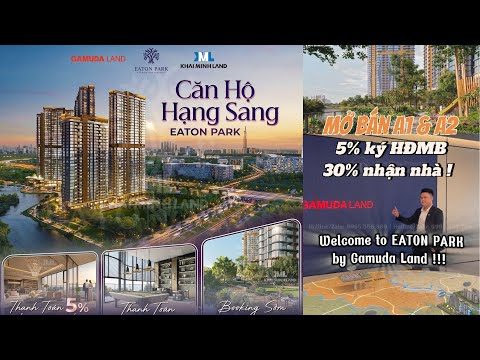 Mở bán 2 Tháp A1 & A2 siêu phẩm EATON PARK by Gamuda Land tại Mai Chí Thọ Quận 2 - 5% ký HĐMB ! 🧨