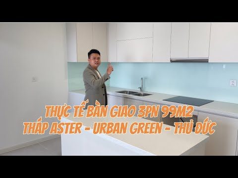 Cùng tham quan thực tế bàn giao căn hộ 3PN 99m2 tại Tháp Aster dự án Urban Green tại Thủ Đức !!!^_^