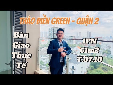 Khám phá thực tế bàn giao 1PN 61 m2 - T.07.10 tại dự án Thảo Điền Green - Nguyễn Văn Hưởng Quận 2 🧨