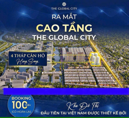Căn Hộ The Global City Dự Án Đẳng Cấp, Giá Bán Và Cơ Hội Đầu Tư